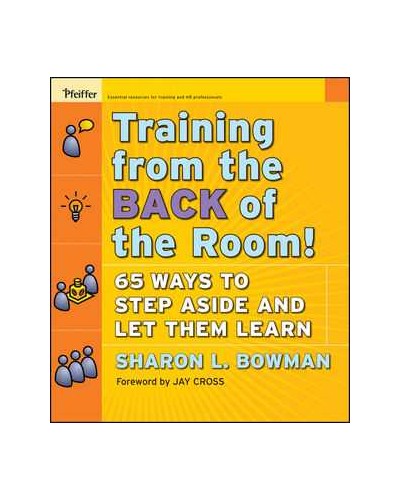 Training From the Back of the Room!: 65 Ways to Step Aside and Let Them Learn