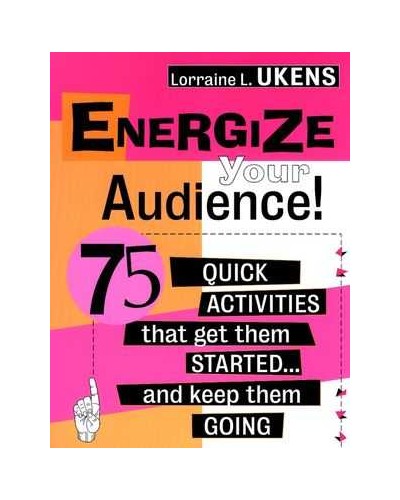Energize Your Audience!: 75 Quick Activities That Get Them Started . . . and Keep Them Going
