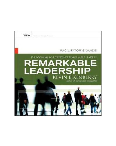 Remarkable Leadership Facilitator's Guide: Twelve programs for Creating Remarkable Leaders