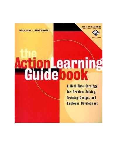 The Action Learning Guidebook: A Real-Time Strategy for Problem Solving, Training Design, and Employee Development