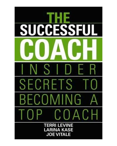 The Successful Coach: Insider Secrets to Becoming a Top Coach
