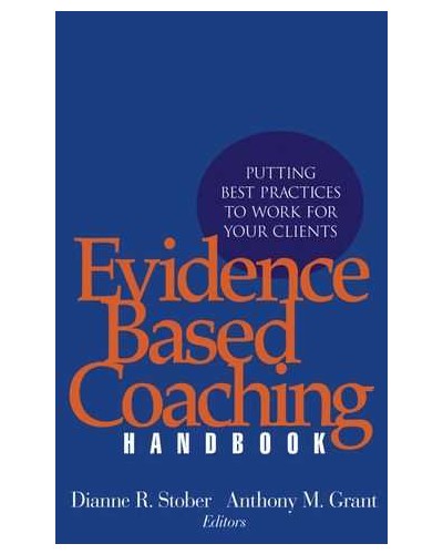 Evidence Based Coaching Handbook: Putting Best Practices to Work for Your Clients
