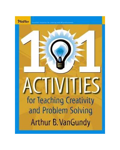 101 Activities for Teaching Creativity and Problem Solving