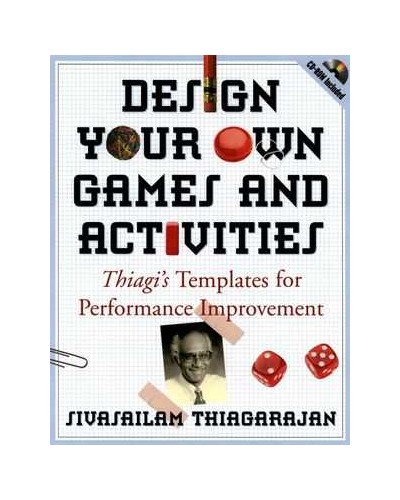 Design Your Own Games and Activities: Thiagi's Templates for Performance Improvement