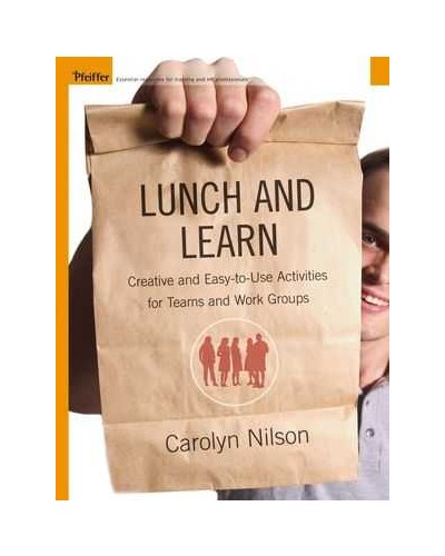 Lunch and Learn: Creative and Easy-to-Use Activities for Teams and Work Groups