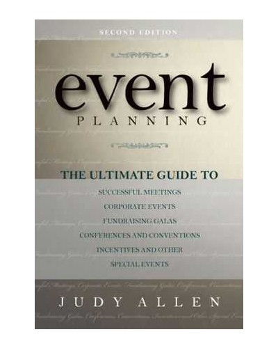 Event Planning: The Ultimate Guide To Successful Meetings, Corporate Events, Fundraising Galas, Conferences, Conventions, Incentives and Other Special Events, 2nd Edition