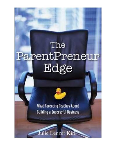The ParentPreneur Edge: What Parenting Teaches About Building a Successful Business