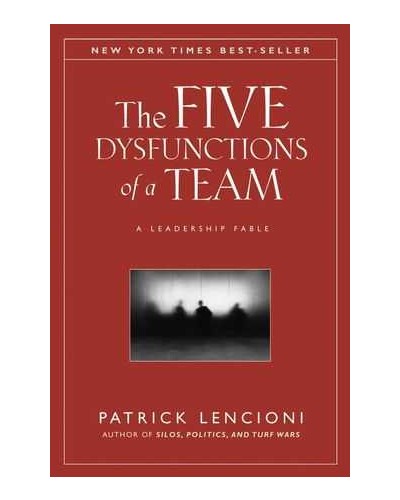 The Five Dysfunctions of a Team: A Leadership Fable