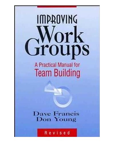 Improving Work Groups: A Practical Manual for Team Building , Revised Edition