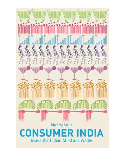 Consumer India: Inside the Indian Mind and Wallet