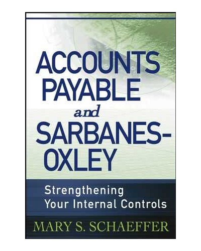 Accounts Payable and Sarbanes-Oxley: Strengthening Your Internal Controls