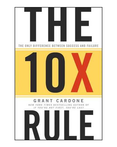 The Ten Times Rule: The Only Difference Between Success and Failure