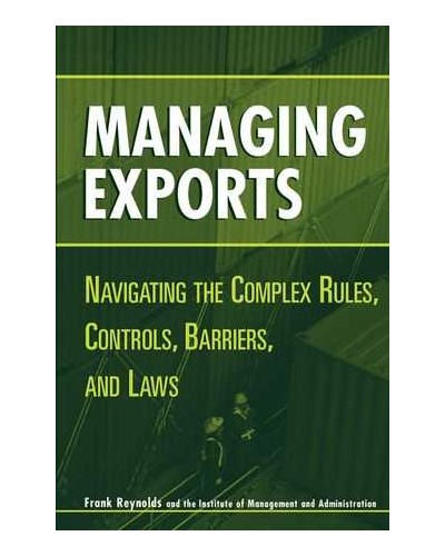 Managing Exports: Navigating the Complex Rules, Controls, Barriers, and Laws