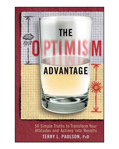 The Optimism Advantage: 50 Simple Truths to Transform Your Attitudes and Actions into Results