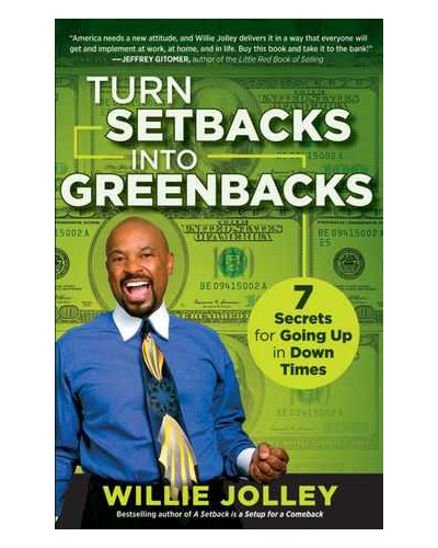 Turn Setbacks into Greenbacks: 7 Secrets for Going Up in Down Times