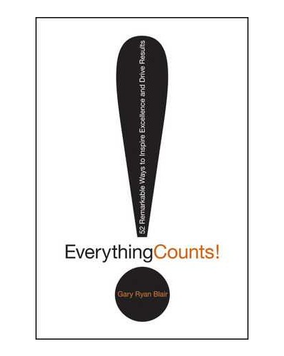 Everything Counts: 52 Remarkable Ways to Inspire Excellence and Drive Results 