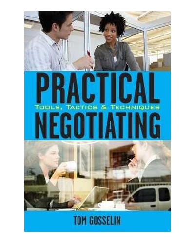 Practical Negotiating: Tools, Tactics & Techniques