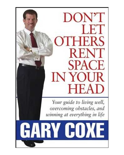 Don't Let Others Rent Space in Your Head: Your Guide to Living Well, Overcoming Obstacles, and Winning at Everything in Life