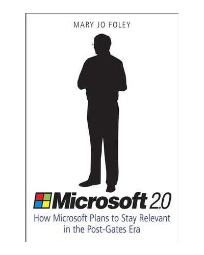 Microsoft 2.0: How Microsoft Plans to Stay Relevant in the Post-Gates Era