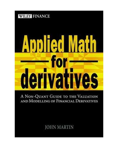 Applied Math for Derivatives: A Non-Quant Guide to the Valuation and Modeling of Financial Derivatives