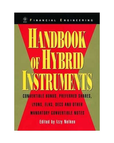 Handbook of Hybrid Instruments: Convertible Bonds, Preferred Shares, Lyons, ELKS, DECS and other Mandatory Convertible Notes