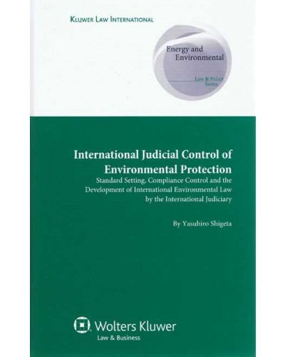 International Judicial Control of Environmental Protection. Standard Setting, Compliance Control and the Development of International Env. Law