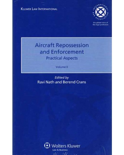 Aircraft Repossession and Enforcement. Practical Aspects. Volume II
