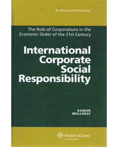 International Corporate Social Responsibility: The Role of Corporations in the Economic Order of the 21st Century