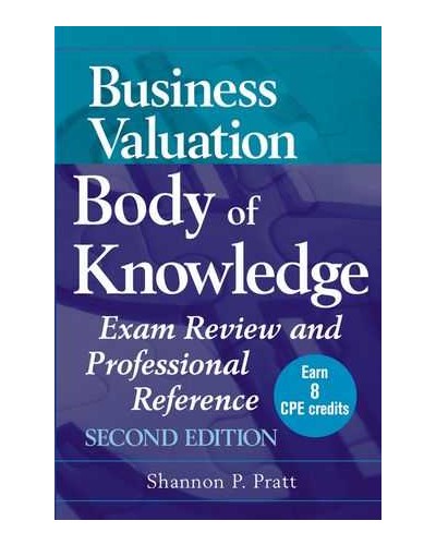 Business Valuation Body of Knowledge: Exam Review and Professional Reference, 2nd Edition