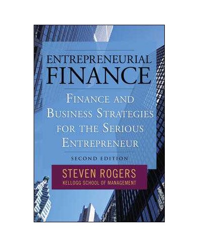 Entrepreneurial Finance: Finance and Business Strategies for the Serious Entrepreneur ( 2ND EDITION )
