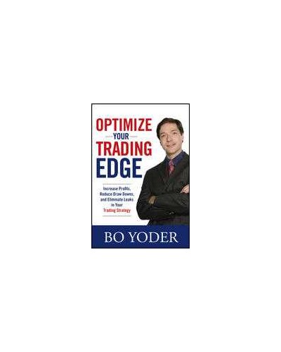 Optimize Your Trading Edge: Increase Profits, Reduce Draw-Downs, and Eliminate Leaks in Your Trading Strategy