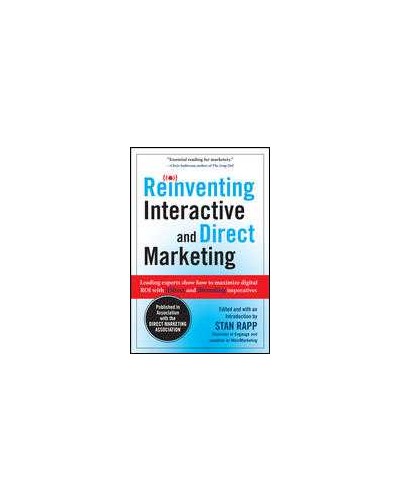 Reinventing Interactive and Direct Marketing: Leading Experts Show How to Maximize Digital ROI with iDirect and iBranding Imperatives