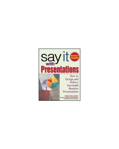 Say It with Presentations, Second Edition, Revised & Expanded