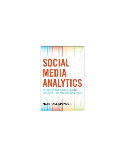 Social Media Analytics: Effective Tools for Building, Intrepreting, and Using Metrics