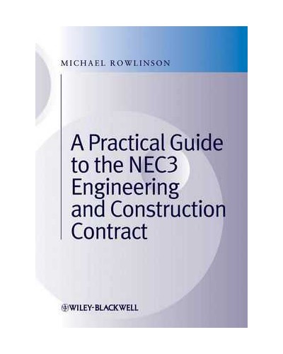 A Practical Guide to the NEC3 Engineering and Construction Contract