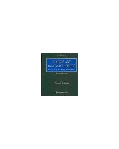 Generic and Innovator Drugs: A Guide to FDA Approval Requirements, Seventh Edition