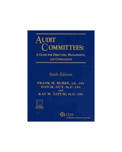 Audit Committees: A Guide for Directors, Management, and Consultants, with CD (6th Edition)