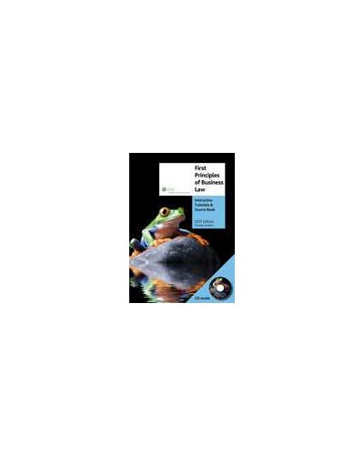 First Principles of Business Law Interactive Tutorials and Source Book 2011