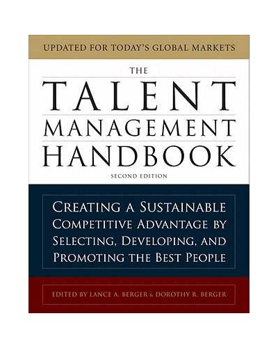 The Talent Management Handbook: Creating a Sustainable Competitive Advantage by Selecting, Developing, and Promoting the Best People (2nd edition)