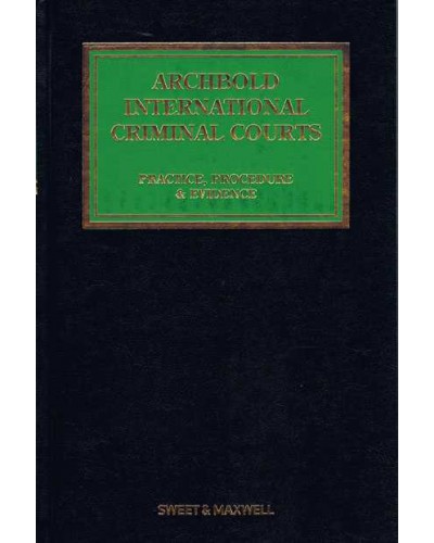 Archbold: International Criminal Courts: Practice, Procedure and Evidence (3rd edition)