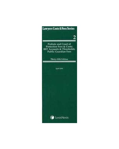 Lawyers Costs & Fees: Probate and Court of Protection Fees & Costs, 35th edition