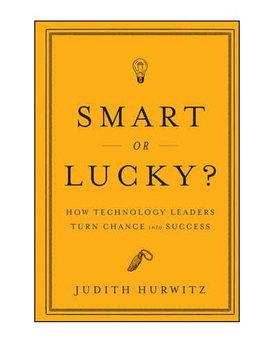 Smart or Lucky?: How Technology Leaders Turn Chance into Success