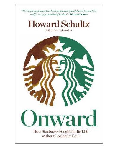 Onward: How Starbucks Fought For Its Life without Losing Its Soul