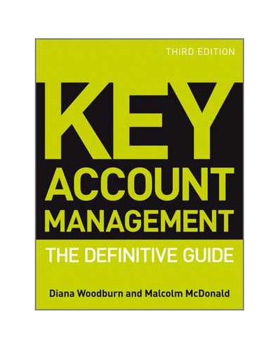 Key Account Management: The Definitive Guide, 3rd Edition, Revised and Updated