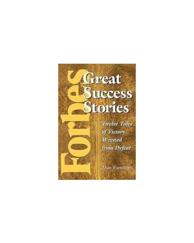 Forbes Great Success Stories: Twelve Tales of Victory Wrested from Defeat