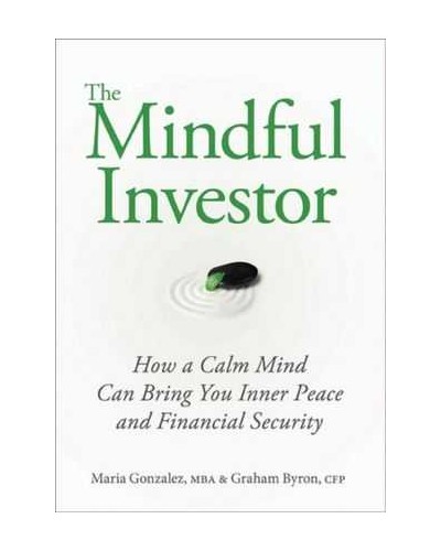 The Mindful Investor: How a Calm Mind Can Bring You Inner Peace and Financial Security