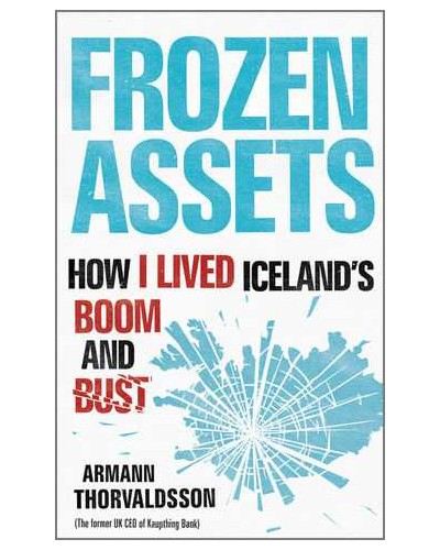 Frozen Assets: How I Lived Iceland's Boom and Bust