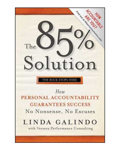 The 85% Solution: How Personal Accountability Guarantees Success -- No Nonsense, No Excuses