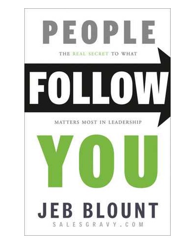 People Follow You: The Real Secret to What Matters Most in Leadership