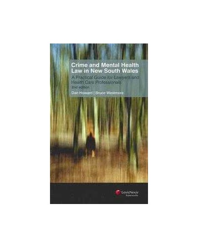 Crime and Mental Health Law in New South Wales: A Practical Guide For Lawyers and Health Care Professionals, 2nd Edition